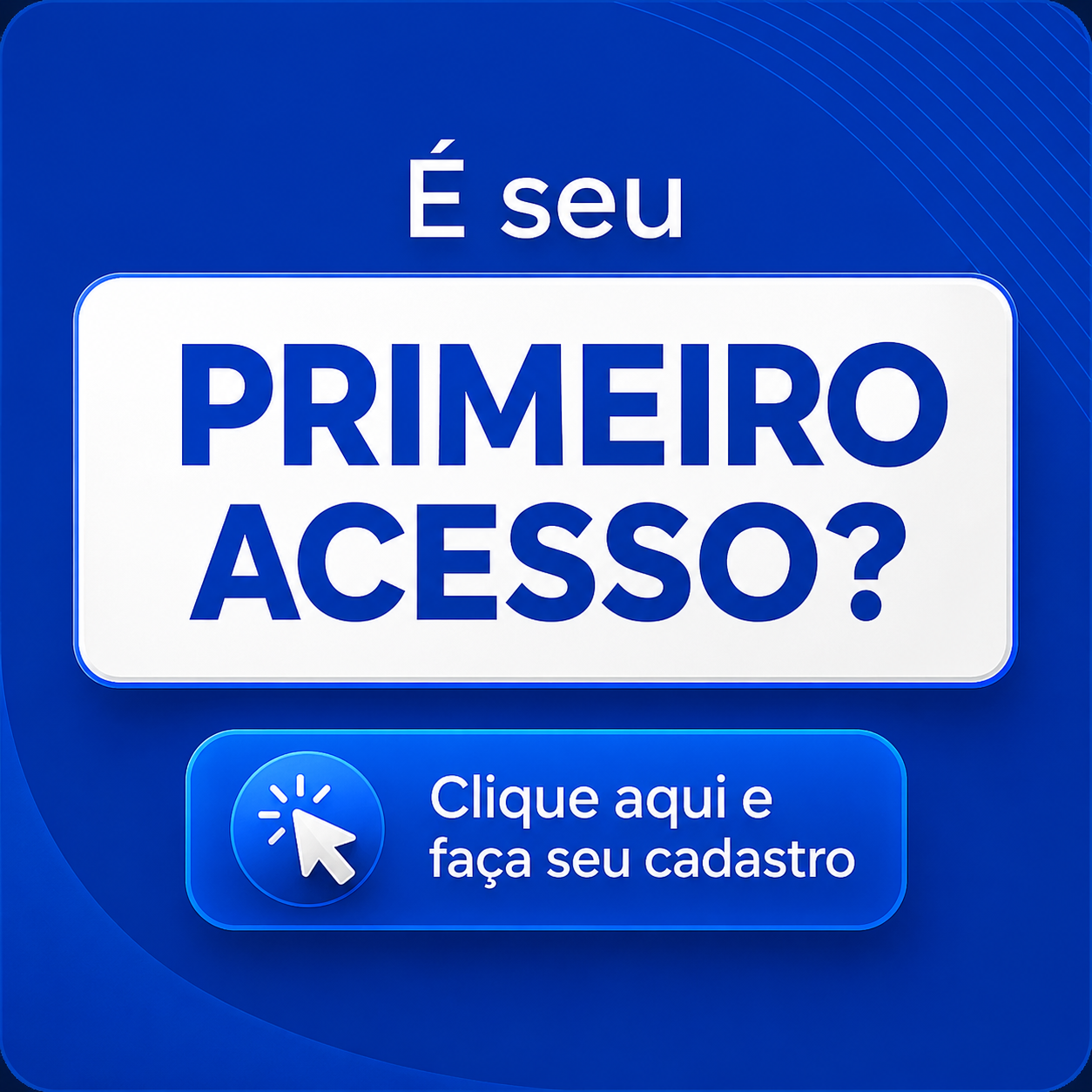É SEU PRIMEIRO ACESSO